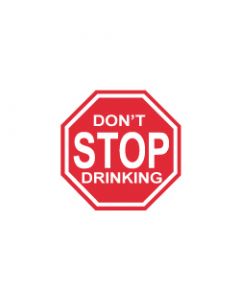 Verkeersbord Don't stop drinking